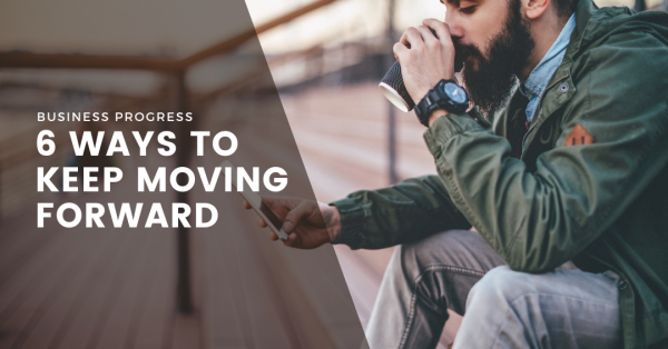 Business Progress - 6 Ways To Move Forward