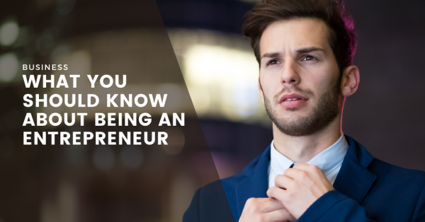 What You Should Know About Being an Entrepreneur